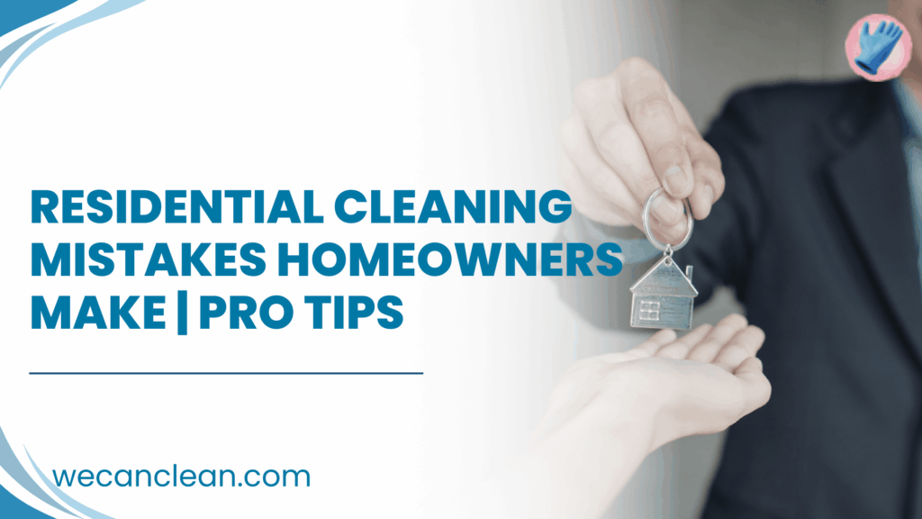 Common residential cleaning mistakes that reduce home hygiene.