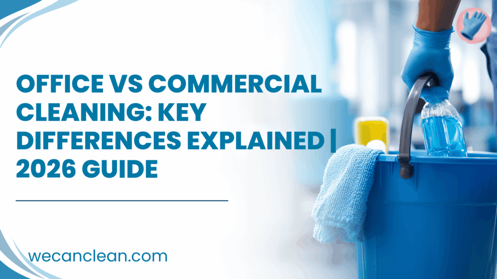 Office vs commercial cleaning showing scope, scale, and cleaning methods.