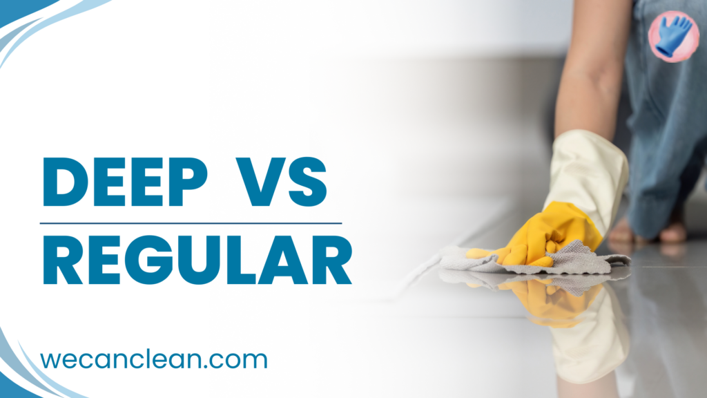 Deep Cleaning vs Regular Cleaning: Which Service Does Your Home Actually Need?