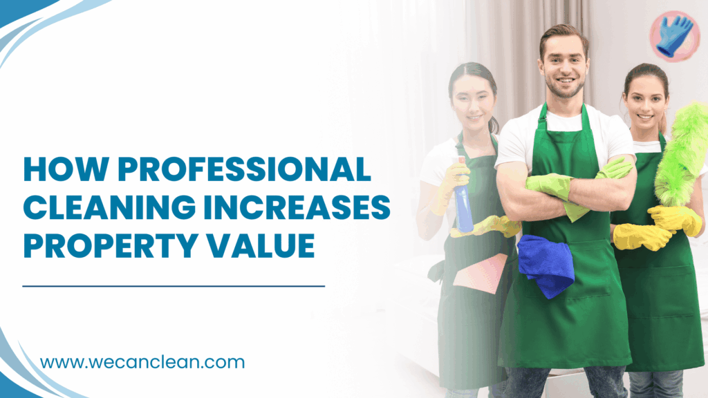 Professional cleaning increases property value and appeal